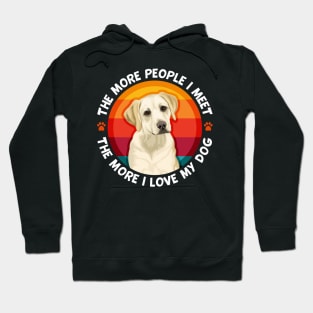 Labrador The More People I Meet More I love My Dog Hoodie